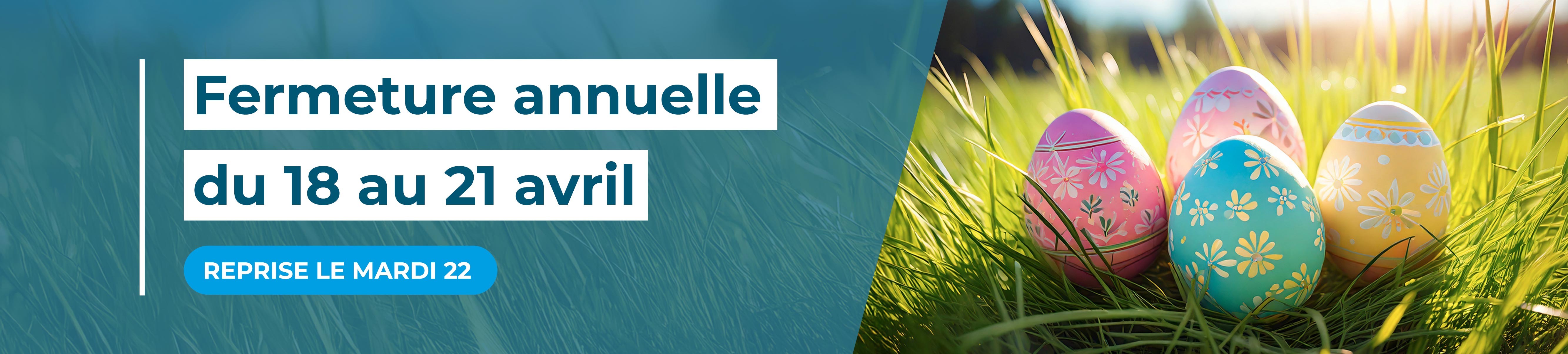 Fermeture annuelle - week-end de pâques